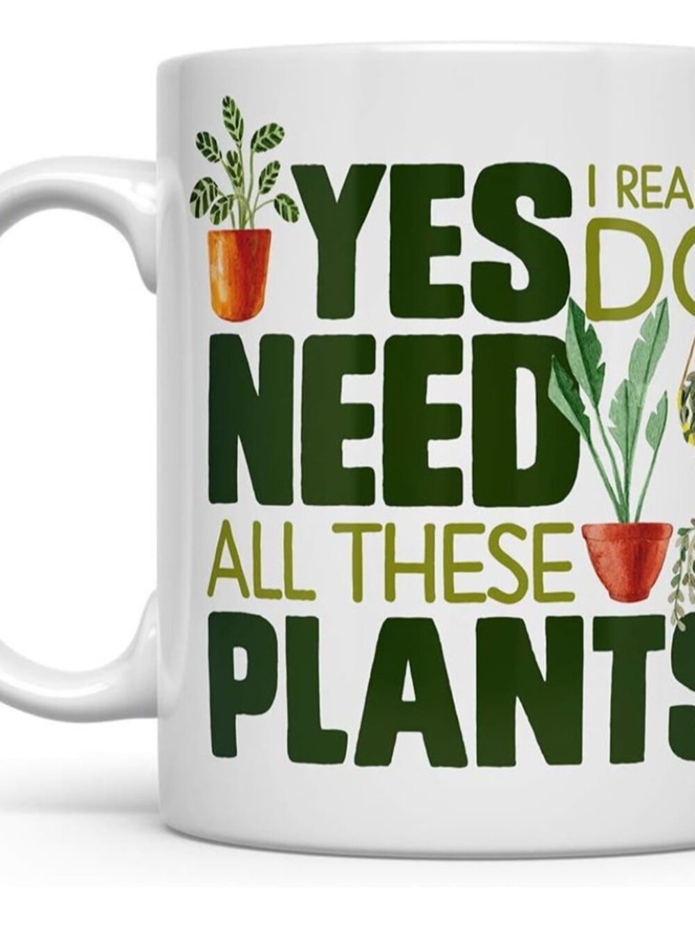 Funny Plant Lover Mug, Yes I Really Do Need All These Plants